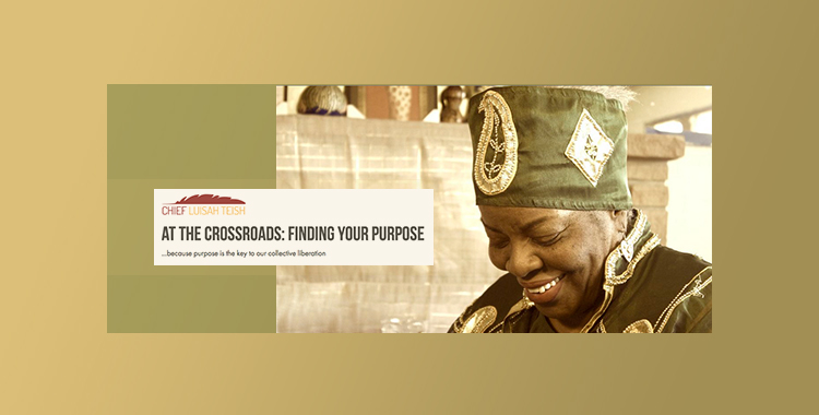 Chief Teish new class:At the Crossroads, Finding your purpose