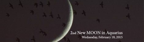 2nd New MOON Aquarius 2015